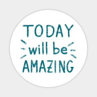 ‘Today will be amazing” motivational quote Magnet